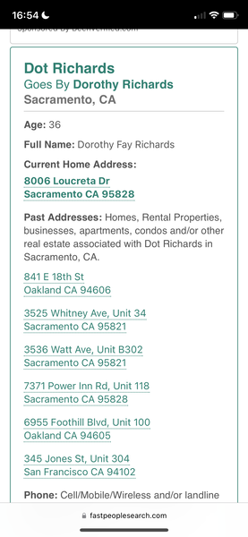 a phone showing the price of a car Dot Richards
Goes By Dorothy Richards
Sacramento, CA

Age: 36
Full Name: Dorothy Fay Richards
Current Home Address:
8006 Loucreta Dr
Past Addresses: Homes, Rental Properties,
businesses, apartments, condos and/or other
real estate associated with Dot Richards in
Sacramento, CA.
841 E 18th St
Phone: Cell/Mobile/Wireless and/or landline
@ fastpeoplesearch.com