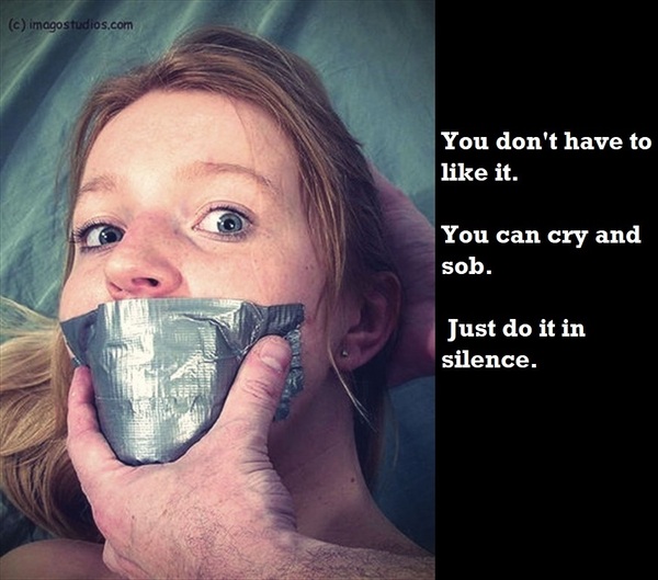 a woman with a duct on her mouth You don't have to
like it.

You can cry and
sob.
{ Just do it in
silence.