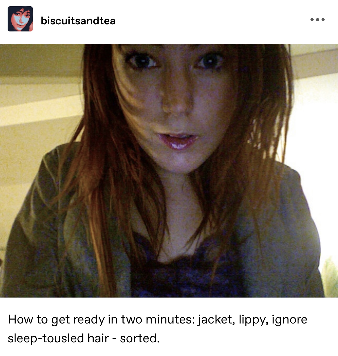 a girl with long hair and a grey shirt biscuitsandtea

How to get ready in two minutes: jacket, lippy, ignore
sleep-tousled hair - sorted.