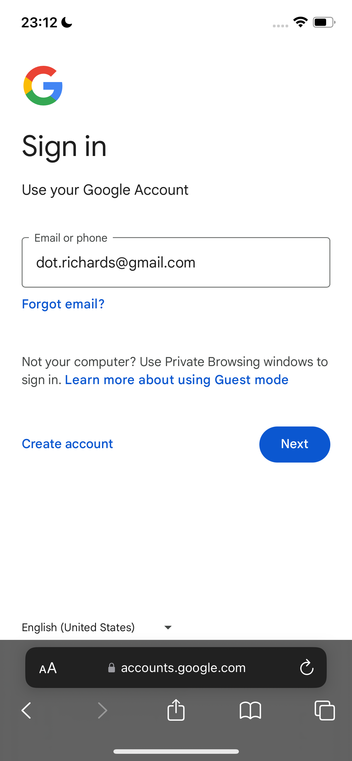 google account log *)
8

23:12
y and
J
Sign in
Use your Google Account
Email or phone
dot.richards@gmail.com
Forgot email?
Not your computer? Use Private Browsing windows to
sign in. Learn more about using Guest mode
Create account
English (United States) v
accounts.google.com
u