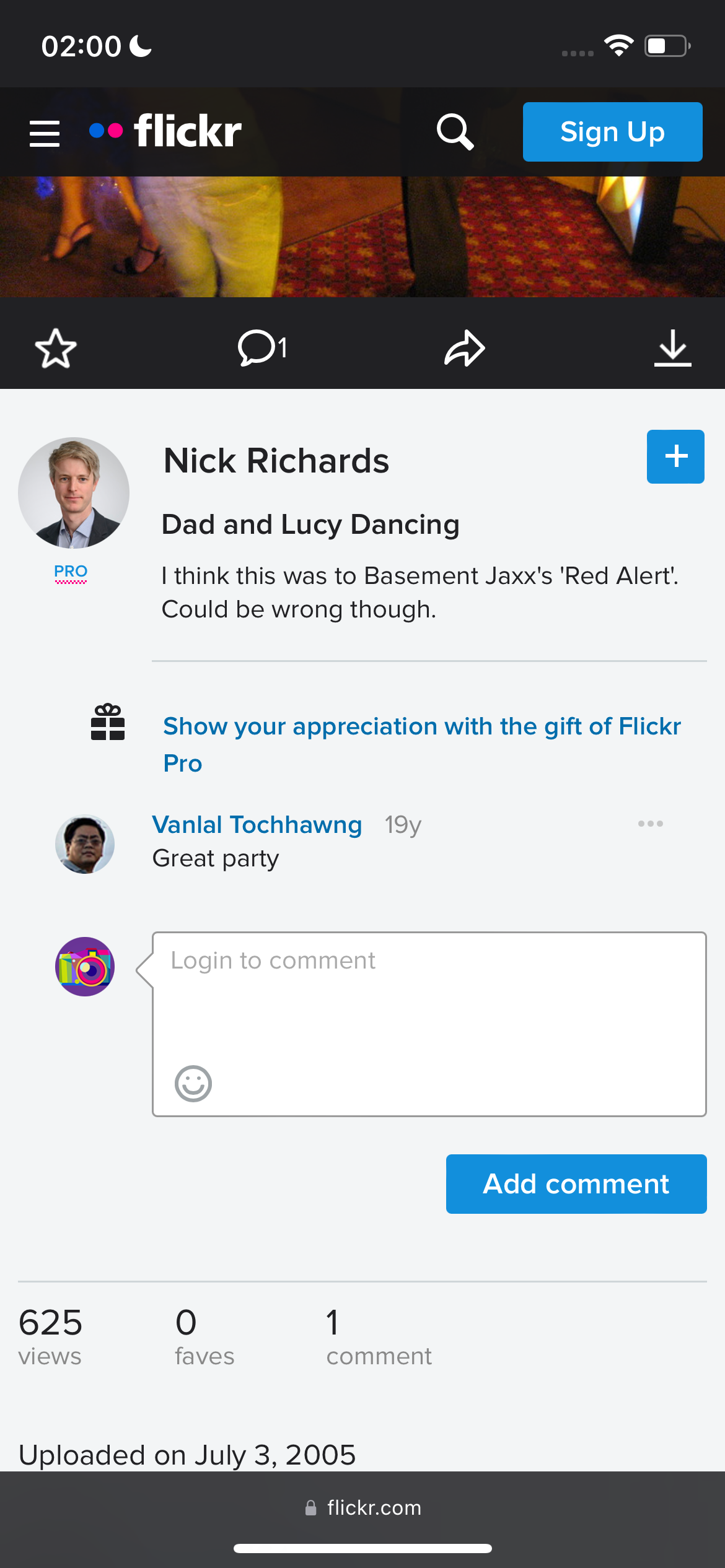 a twitter account with the text'' ' 02:00

flickr
Er
ree
Nick Richards
Dad and Lucy Dancing
PRO | think this was to Basement Jaxx's 'Red Alert!
Could be wrong though.
HH
Show your appreciation with the gift of Flickr
Pro
Vanlal Tochhawng 19y
Great party
9
®
Add comment
625 O 1
views faves comment
Uploaded on July 3, 2005
@ flickr.com
