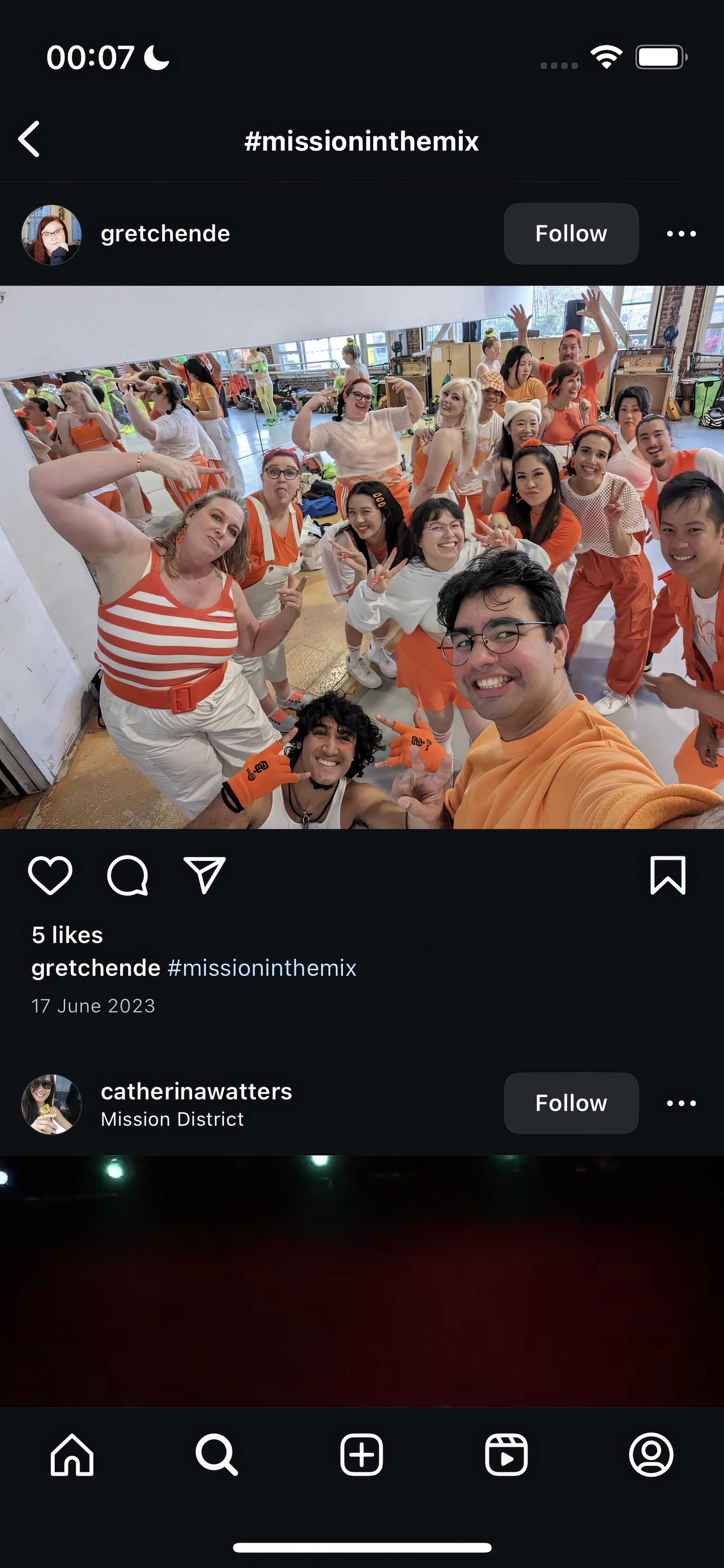 a group of people are taking pictures of themselves +)
|

00:07 &
< #missioninthemix
gretchende Follow coe
5 likes
gretchende #missioninthemix
17 June 2023
“< catherinawatters Follow
Mission District
a
' « .
Mm QQ OH @